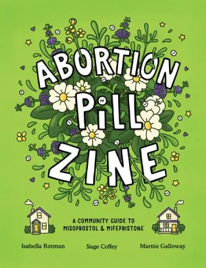 ABORTION PILL ZINE A COMMUNITY GUIDE TO MISOPROSTOL AND MIFEPRISTONE #1 (ONE-SHOT)