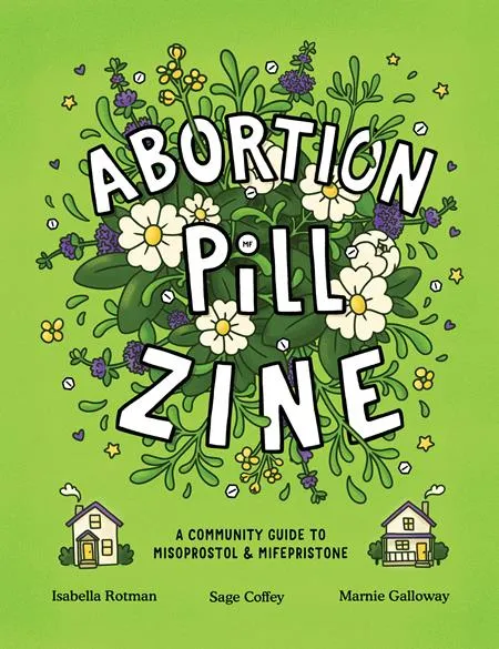 ABORTION PILL ZINE A COMMUNITY GUIDE TO MISOPROSTOL AND MIFEPRISTONE #1 (ONE-SHOT)