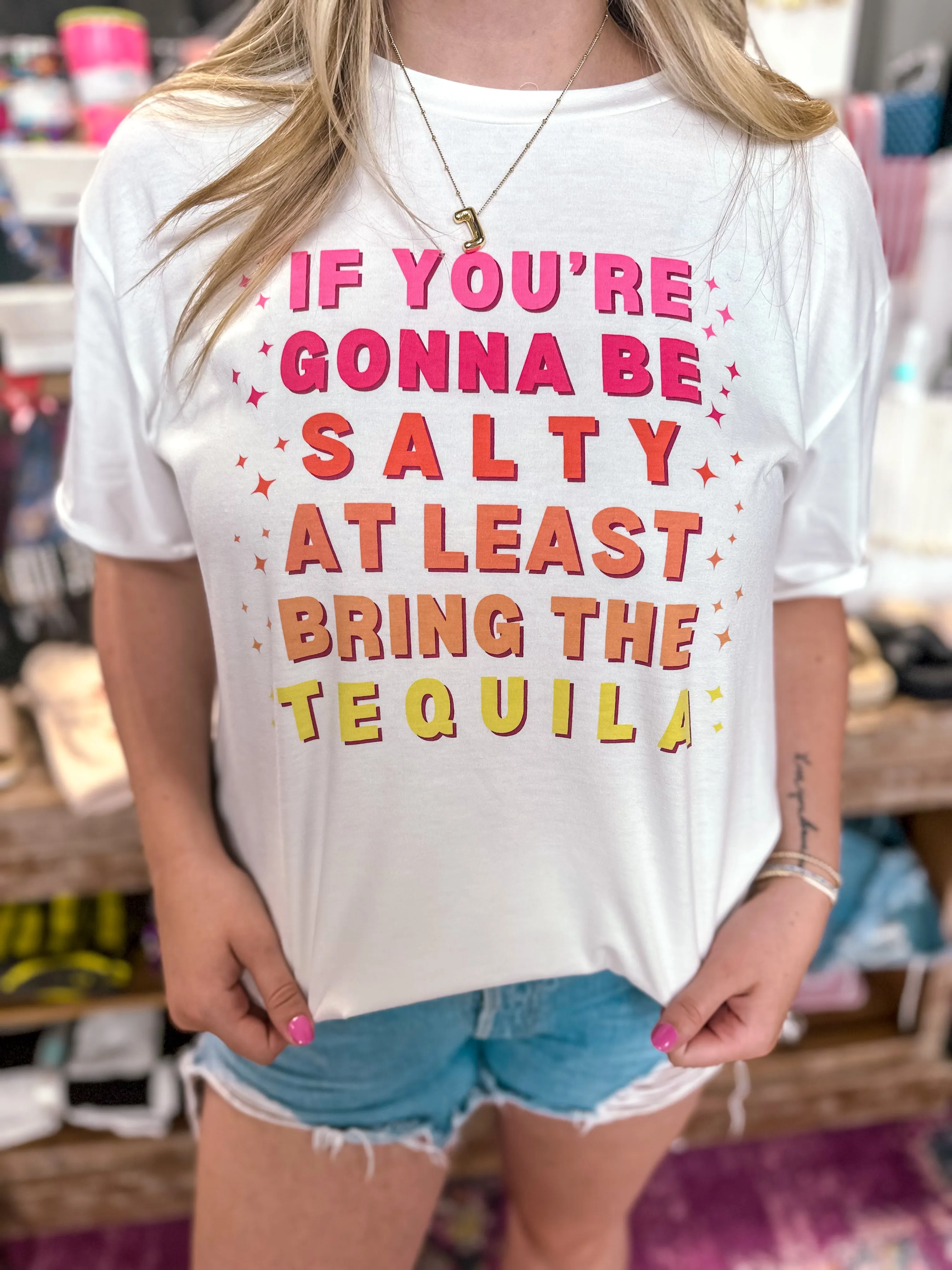 If You're Going To Be Salty Tee