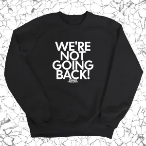 We're Not Going Back Unisex Sweatshirt
