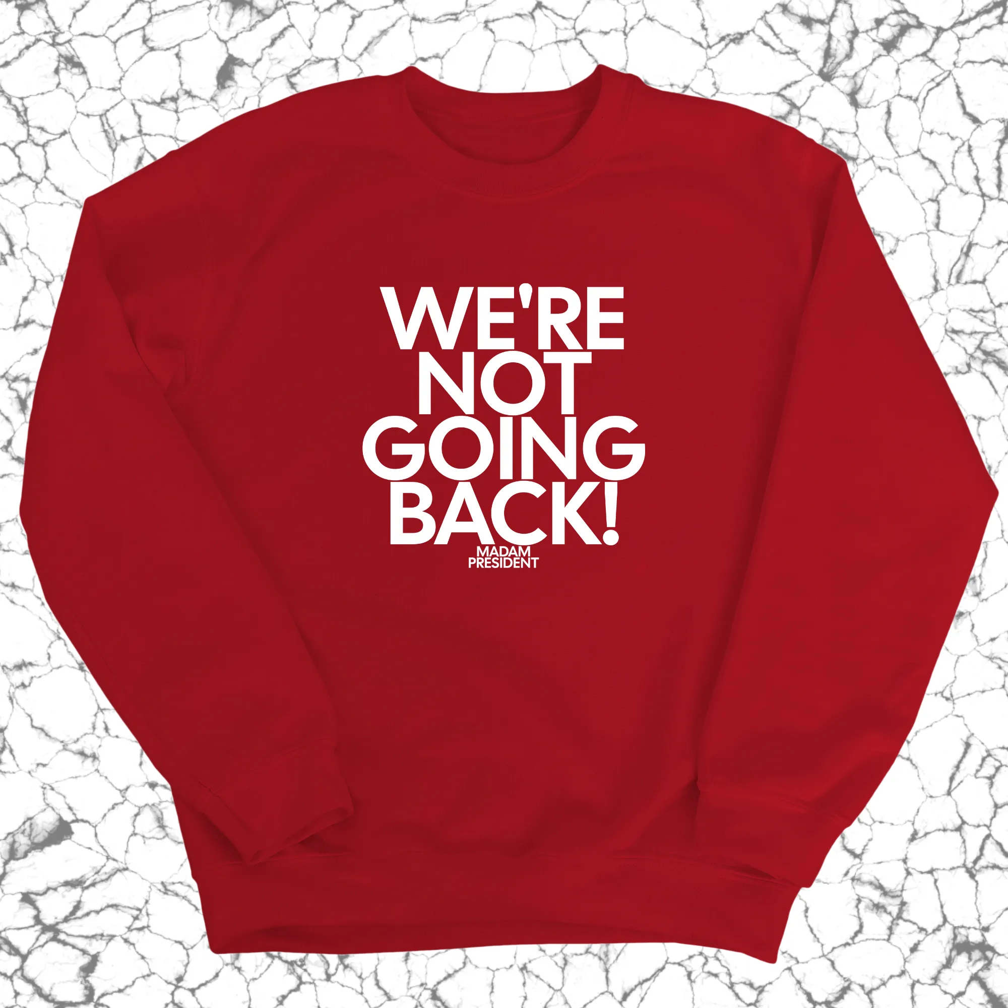 We're Not Going Back Unisex Sweatshirt
