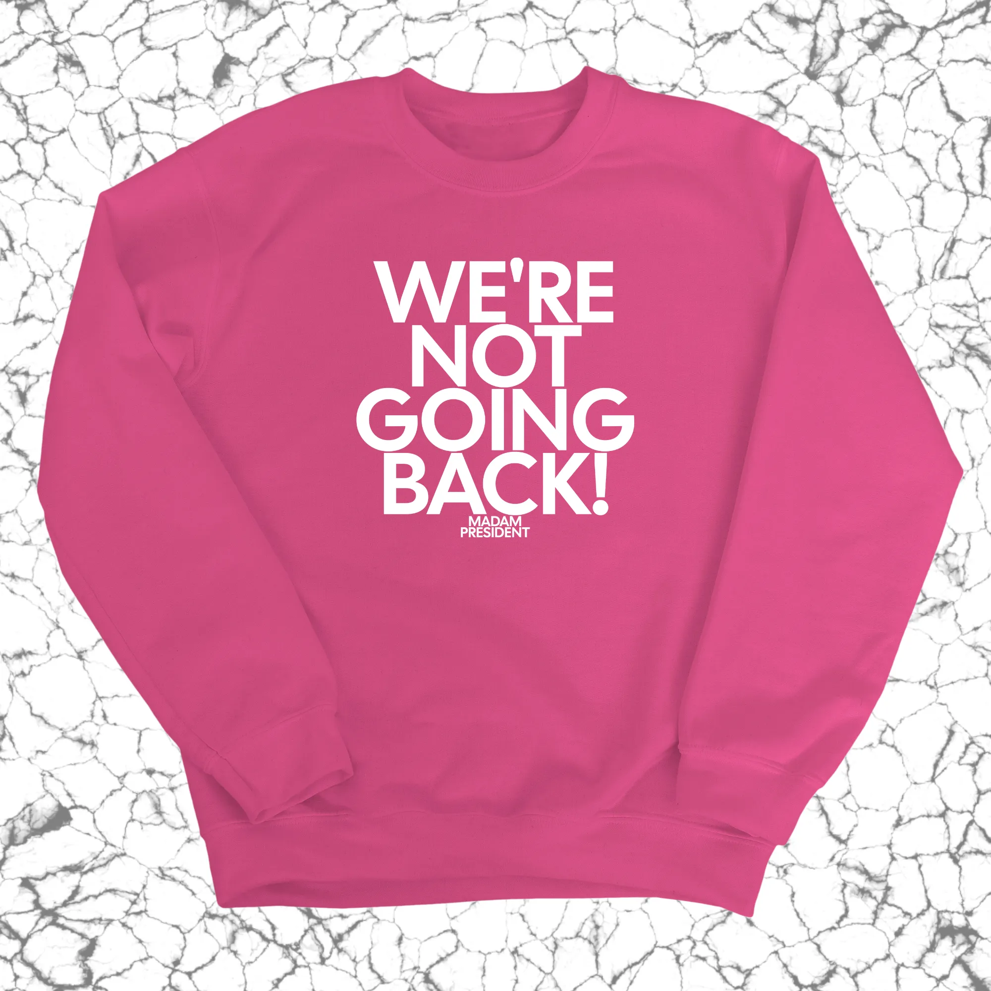 We're Not Going Back Unisex Sweatshirt