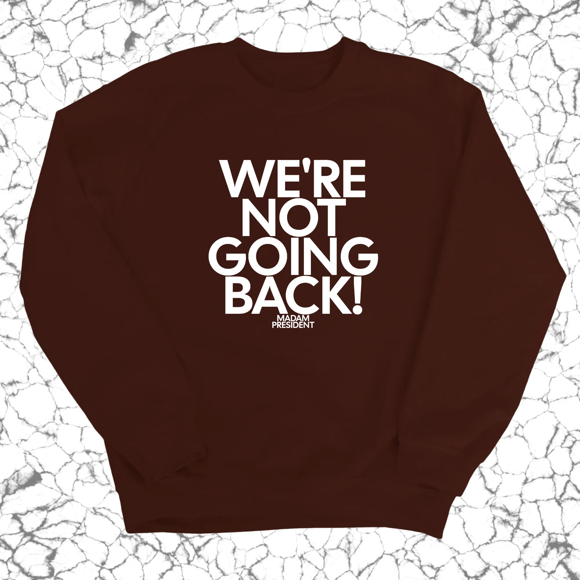 We're Not Going Back Unisex Sweatshirt