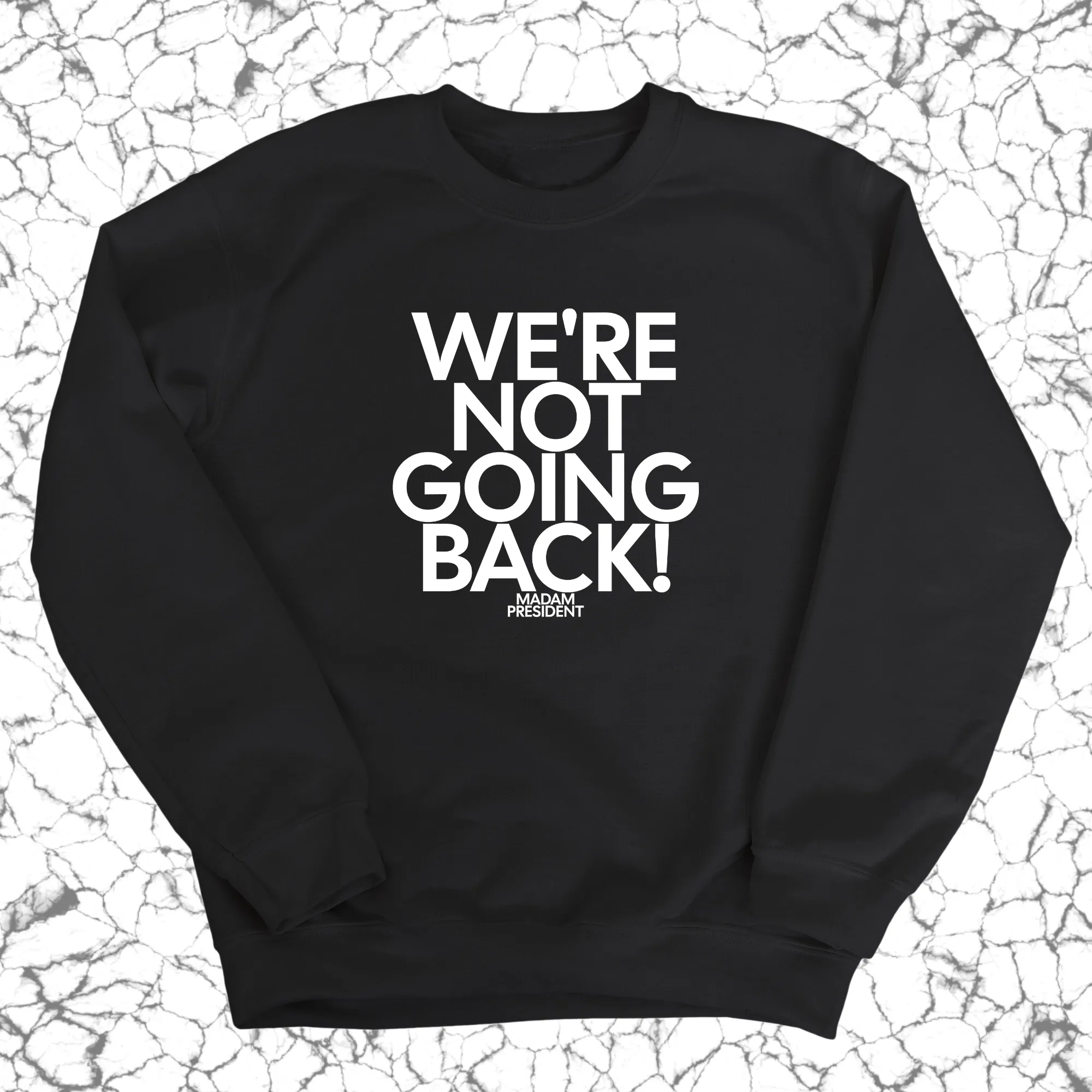 We're Not Going Back Unisex Sweatshirt